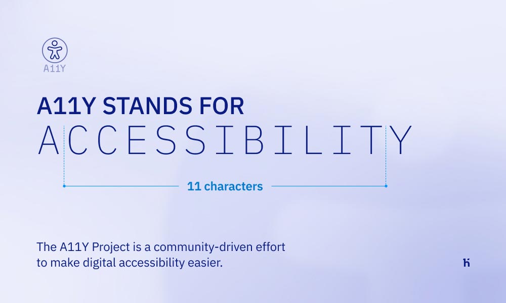 a11y stands for Accessibility (11 characters long word). The A11y Project is a community-driven effort to make digital accessibility easier.